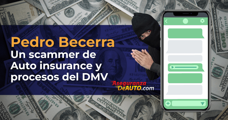Pedro Becerra, Un scammer de Auto Insurance y procesos del DMV
