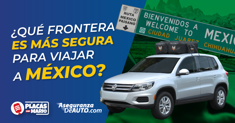 Que frontera es la más segura para viajar a Mexico